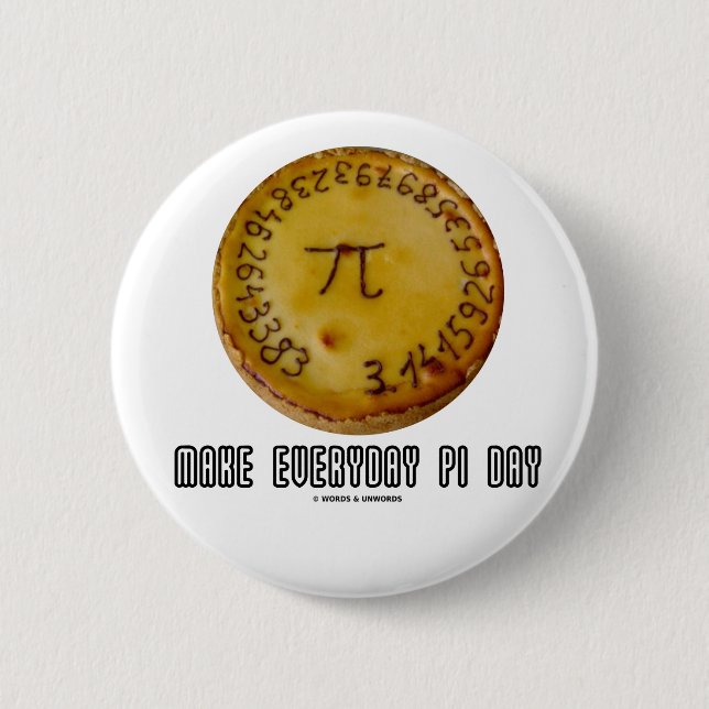 Make Everyday Pi Day (Mathematics Pi / Pie Humour) 6 Cm Round Badge (Front)