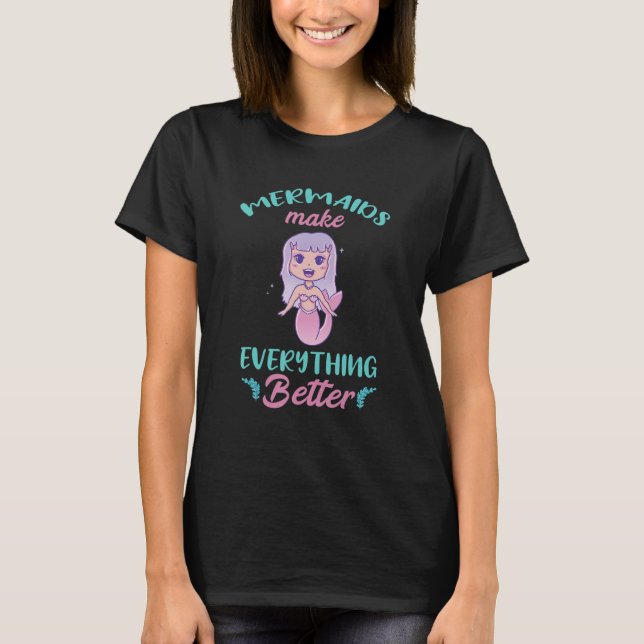 Make Everything Better Mermaid Marine Creature Cla T-Shirt (Front)