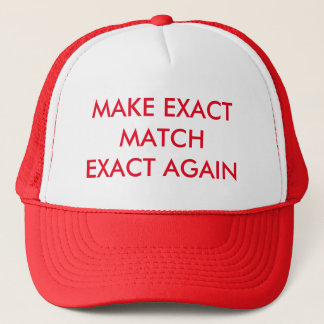 MAKE EXACT MATCH EXACT AGAIN TRUCKER HAT
