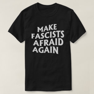 Make Fascists Afraid Again T-Shirt