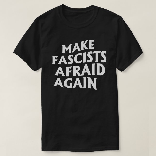 Make Fascists Afraid Again T-Shirt (Design Front)