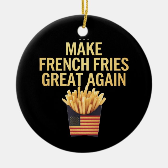 Make French Fries Great Again Deliciously Funny Ceramic Ornament (Front)