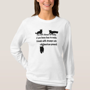 Make Friends With Stange Cats - American Proverb T-Shirt