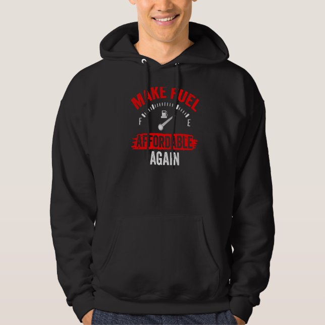 Make Fuel Affordable Again Petrol Pump Prices Gas Hoodie (Front)