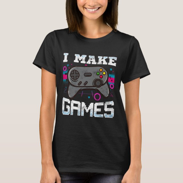 Make Games For Video Game Developer Gift  T-Shirt (Front)
