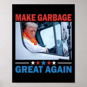 Make Garbyge Great Again Trump Rides In Garge Truc Poster