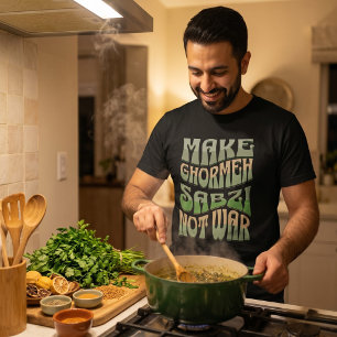 Make Ghormeh Sabzi Not War   Persian Herb Stew T-Shirt