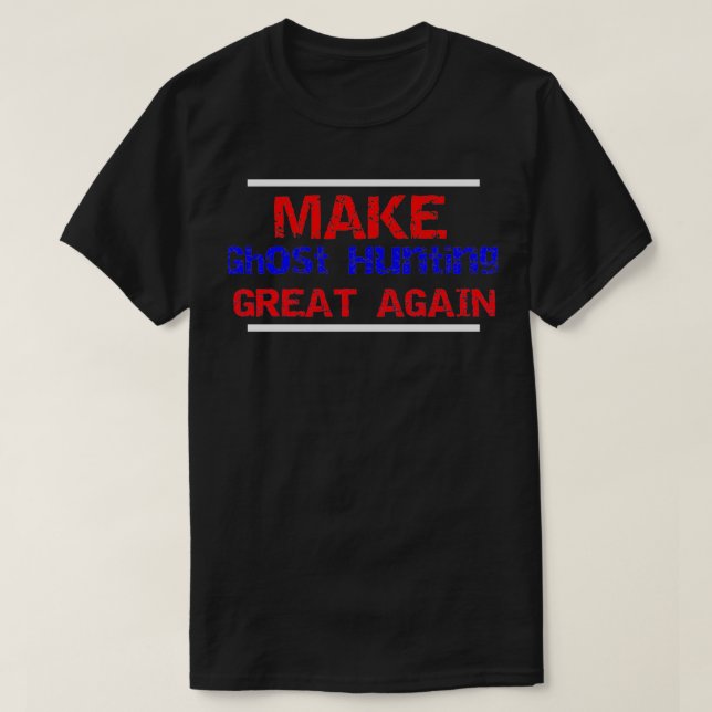 Make Ghost Hunting great again T-Shirt (Design Front)