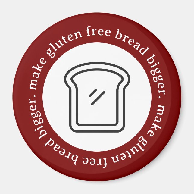 Make Gluten Free Bread Bigger Circle Magnet (Front)