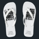 MAKE GOOD VIBES A HABIT | Adult Flip Flops<br><div class="desc">Simple,  stylish,  bold,  sophisticated & fun. "MAKE GOOD VIBES A HABIT" in modern minimalist typographic style. The design can be easily personalised with your own greeting or name,  the perfect seasonal accessory or a cute gift for the one you love!</div>