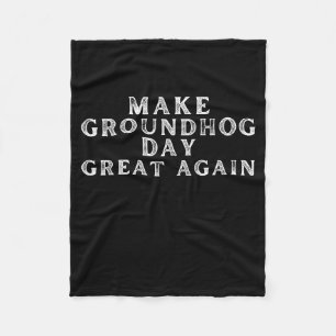 Make Groundhog Day Great Again Funny Groundhog Day Fleece Blanket