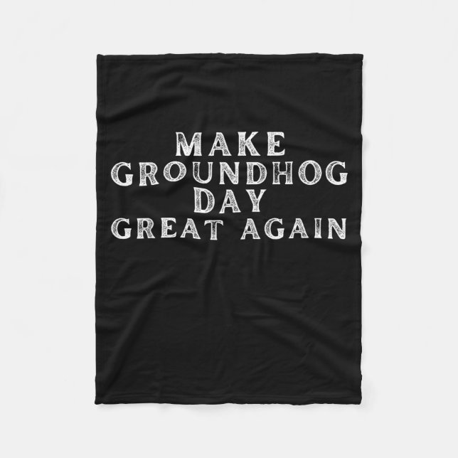 Make Groundhog Day Great Again Funny Groundhog Day Fleece Blanket (Front)