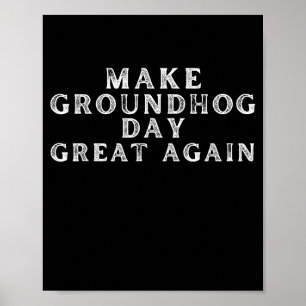 Make Groundhog Day Great Again Funny Groundhog Day Poster
