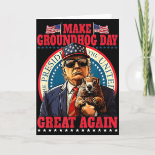 Make Groundhog Day Great Again Funny Trump Holding Card