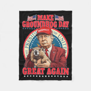 Make Groundhog Day Great Again Funny Trump Holding Fleece Blanket