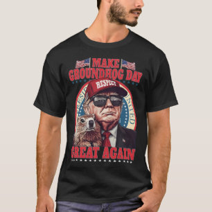 Make Groundhog Day Great Again Funny Trump Holding T-Shirt