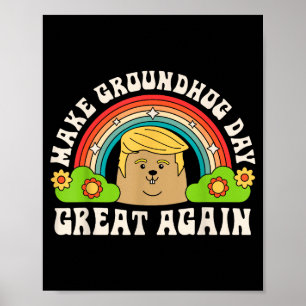 Make Groundhog Day Great Again Funny Trump Rainbow Poster