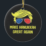 Make Hanukkah Great Again Trump Jewish  Ceramic Ornament<br><div class="desc">jewish hanukkah,  hanukkah,  Trump election,  Trump won,  inauguration day,  conservative jewish,  political humour,  Trump presidency,  MAGA Christmas,  election victory 2024.</div>