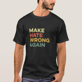 Make Hate Wrong Again Voting Kindness Acceptance I T-Shirt