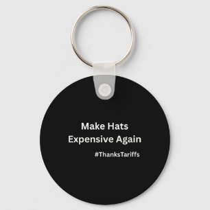 Make Hats Expensive Again Funny Trump China Tariff Key Ring