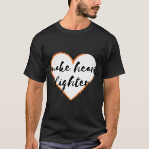 Make heart lighter T-Shirt