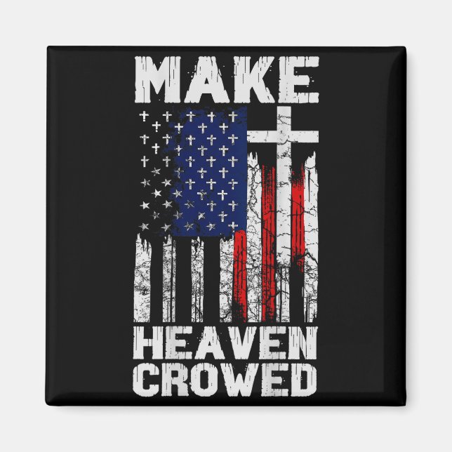 Make Heaven Crowded American Flag (on Back)  Magnet (Front)