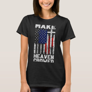 Make Heaven Crowded American Flag (on Back) T-Shirt