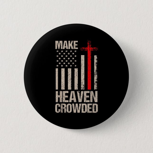 Make Heaven Crowded American Flag Patriotic  6 Cm Round Badge (Front)
