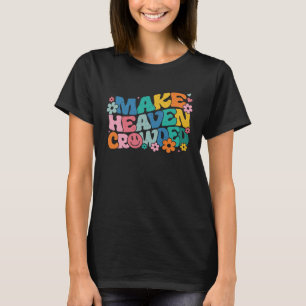 Make Heaven Crowded Bible Verse Aesthetic Colorful T-Shirt