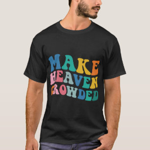 Make Heaven Crowded Bible Verse T-Shirt