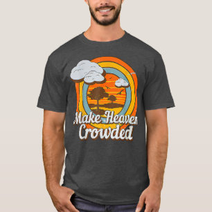 Make Heaven Crowded Christian Believer Jesus God F T-Shirt