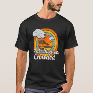 Make Heaven Crowded Christian Believer Jesus God T-Shirt