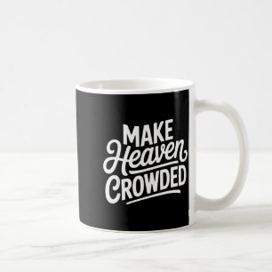 Make Heaven Crowded Christian Cross Evangelism Coffee Mug