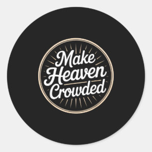 Make Heaven Crowded Christian Evangelism Faith Classic Round Sticker