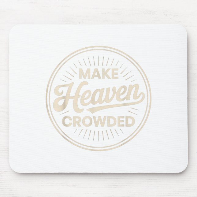 Make Heaven Crowded Christian Evangelism Faith  Mouse Pad (Front)