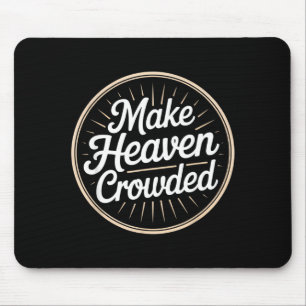 Make Heaven Crowded Christian Evangelism Faith Mouse Pad