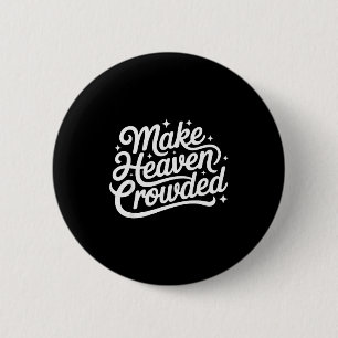 Make Heaven Crowded Christian Faith Bible Church Q 6 Cm Round Badge
