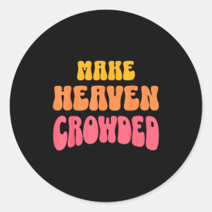 Make Heaven Crowded Christian Faith Bible Church Q Classic Round Sticker