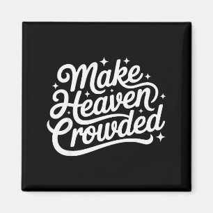 Make Heaven Crowded Christian Faith Bible Church Q Magnet