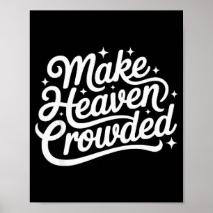 Make Heaven Crowded Christian Faith Bible Church Q Poster