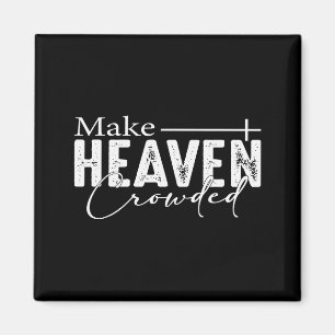 Make Heaven Crowded Christian Faith Bible Heaven C Magnet