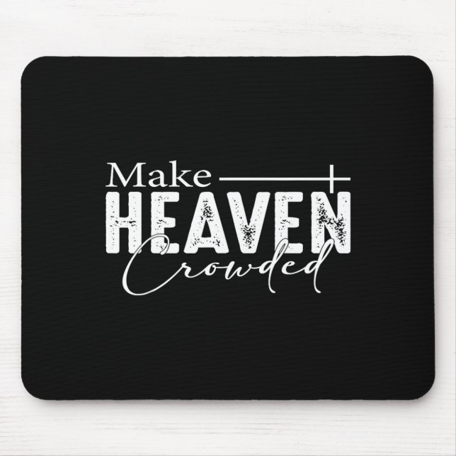 Make Heaven Crowded Christian Faith Bible Heaven C Mouse Pad (Front)