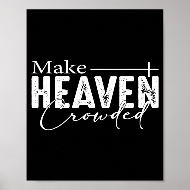 Make Heaven Crowded Christian Faith Bible Heaven C Poster (Front)