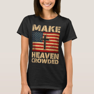 Make Heaven Crowded Christian Faith Bible Verse Me T-Shirt