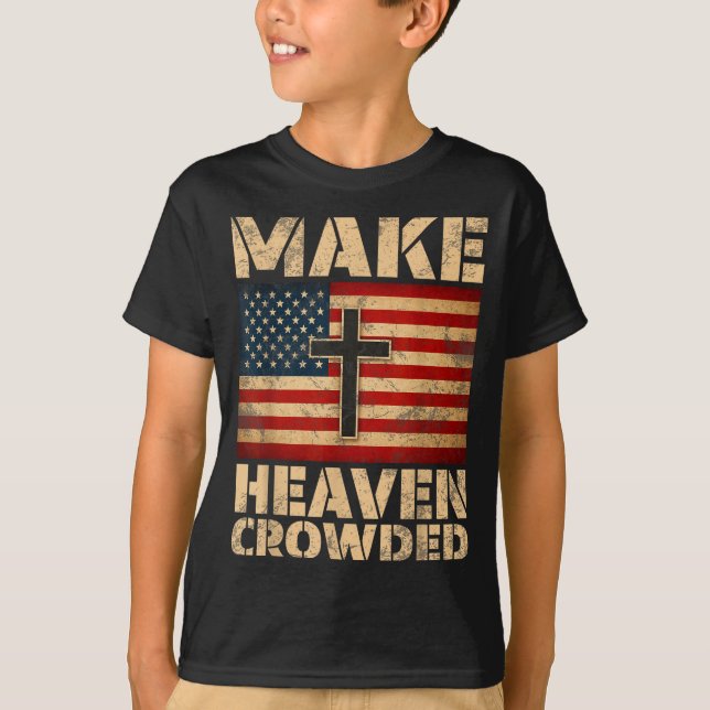Make Heaven Crowded Christian Faith Bible Verse Me T-Shirt (Front)