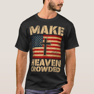 Make Heaven Crowded Christian Faith Bible Verse Me T-Shirt