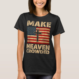 Make Heaven Crowded Christian Faith Bible Verse Me T-Shirt