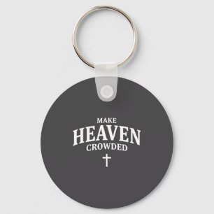 Make Heaven Crowded - Christian Faith Church &amp; Key Ring