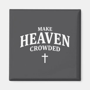 Make Heaven Crowded - Christian Faith Church & Magnet