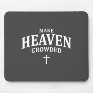 Make Heaven Crowded - Christian Faith Church & Mouse Pad